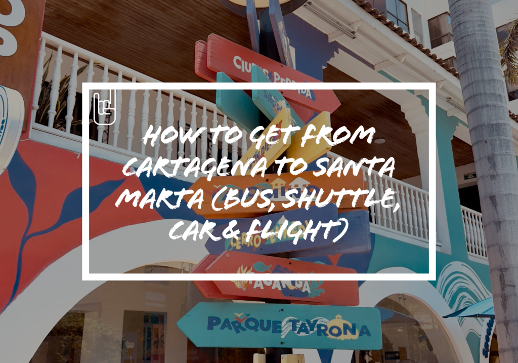 How to Get From Cartagena to Santa Marta (Bus, Shuttle, Car & Flight)