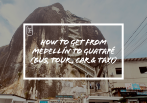 How to Get From Medellín to Guatapé