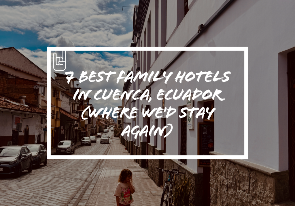 7 Best Family Hotels In Cuenca, Ecuador
