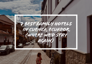 7 Best Family Hotels In Cuenca, Ecuador
