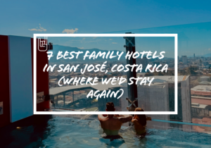 7 Best Family Hotels In San José, Costa Rica