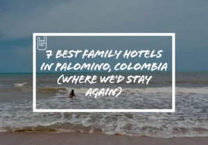 7 Best Family Hotels In Palomino, Colombia